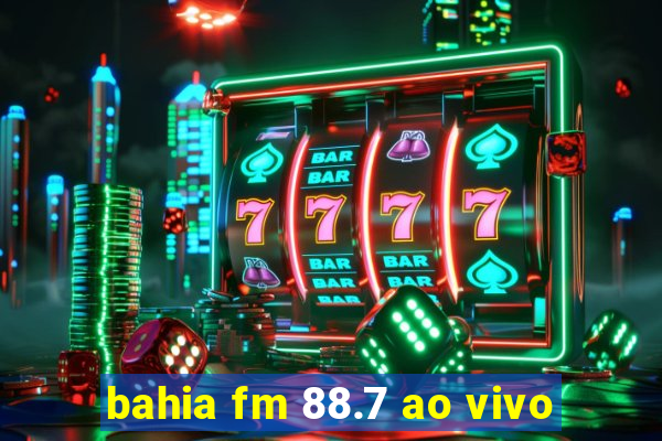 bahia fm 88.7 ao vivo